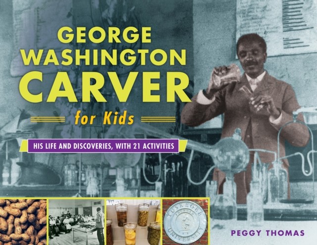 George Washington Carver for Kids, Peggy Thomas
