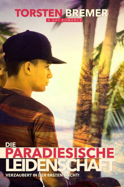Die paradiesische Leidenschaft: Gay Romance, Torsten Bremer