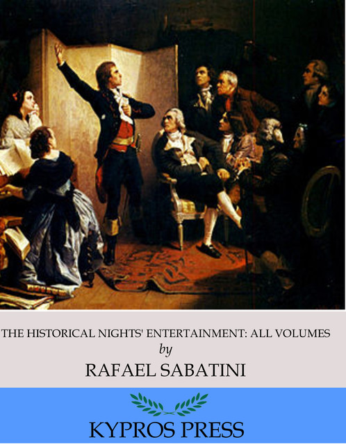 The Historical Nights’ Entertainment: All Volumes, Rafael Sabatini