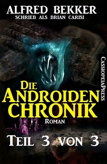 Die Androiden-Chronik Teil 3 von 3, Alfred Bekker