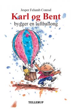 Karl og Bent #8: Karl og Bent bygger en luftballong, Jesper Felumb Conrad