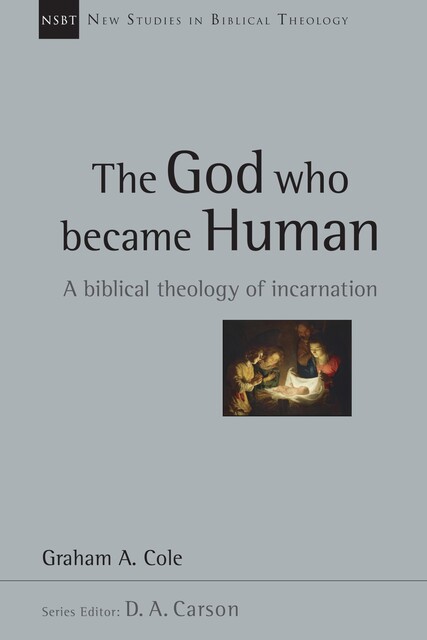 The God Who Became Human, Graham Cole