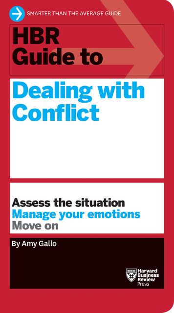 HBR Guide to Dealing with Conflict (HBR Guide Series), Amy Gallo