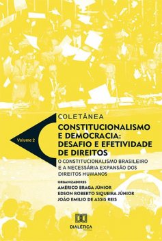 Coletânea Constitucionalismo e Democracia: desafio e efetividade de direitos, Américo Braga Júnior, Edson Roberto Siqueira Júnior, João Emilio de Assis Reis