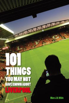 101 Things You May Not Have Known About Liverpool, Marc White