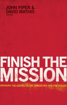 Finish the Mission, John Piper, David Mathis