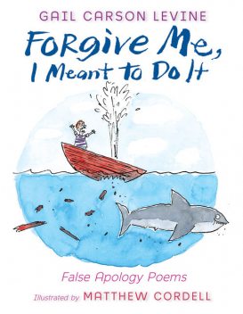 Forgive Me, I Meant to Do It, Gail Carson Levine