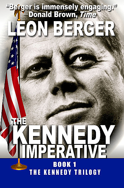 The Kennedy Imperative, Leon Berger