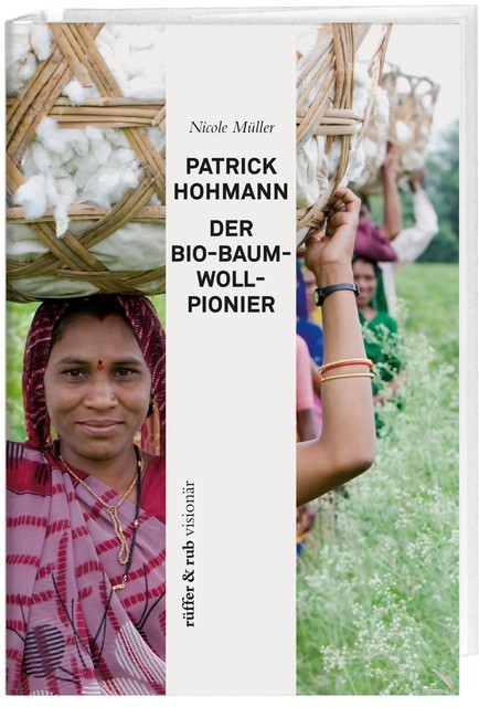 Patrick Hohmann – Der Bio-Baumwollpionier, Nicole Müller