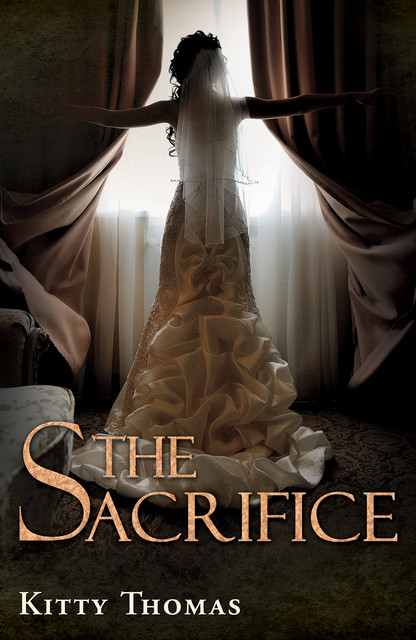 The Sacrifice: A dark captive arranged marriage romance, Kitty Thomas