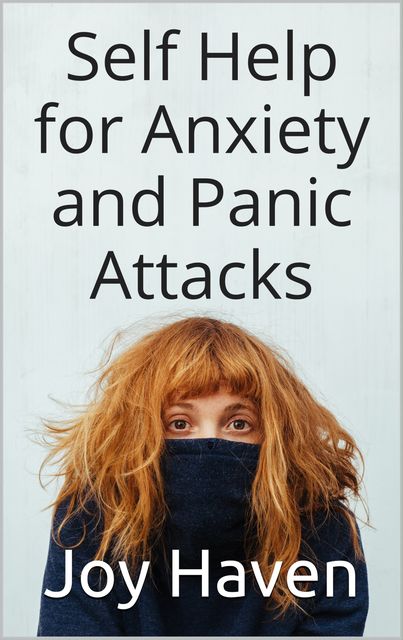 Self Help for Anxiety and Panic Attacks, Joy Haven