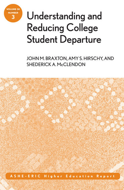 Understanding and Reducing College Student Departure, John M.Braxton, Amy S.Hirschy, Shederick A.McClendon