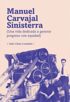 Manuel Carvajal Sinisterra (una vida dedicada a generar progreso con equidad), Julio César Londoño