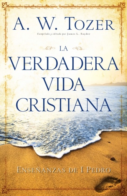 Verdadera vida cristiana, A.W. Tozer