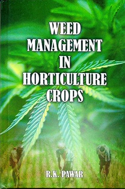 WEED MANAGEMENT IN HORTICULTURE CROPS, R.K. PAWAR
