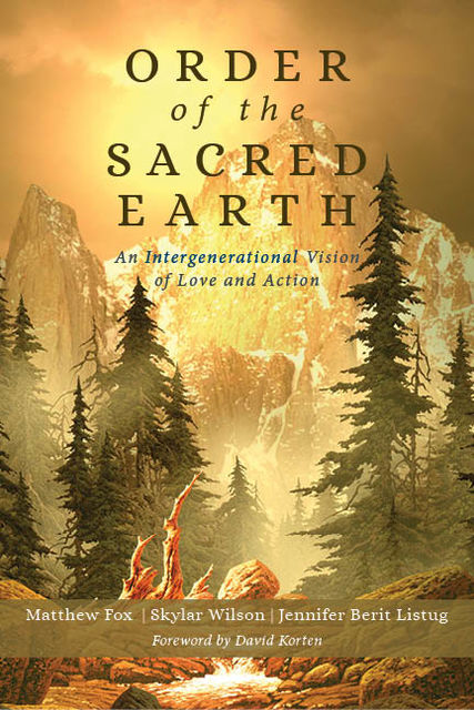 Order of the Sacred Earth, Matthew Fox, Jennifer Berit Listug, Skylar Wilson