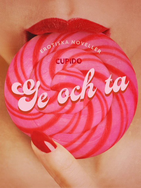 Ge och ta – en samling av erotiska noveller från CUPIDO, Cupido