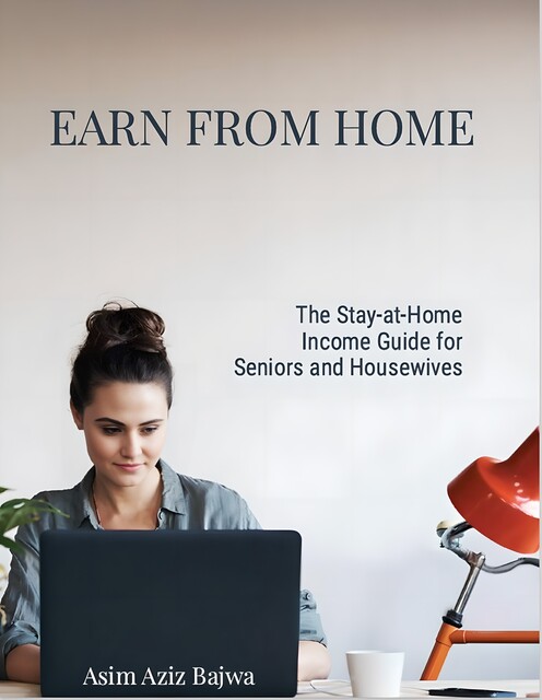 The Stay-at-Home Income Guide for Seniors and Housewives, 'Designrr. io, Asim Aziz Bajwa