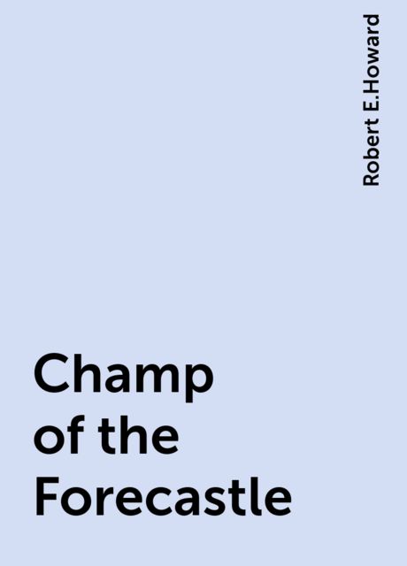 Champ of the Forecastle, Robert E.Howard