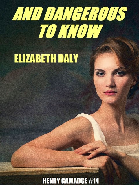 And Dangerous to Know, Elizabeth Daly