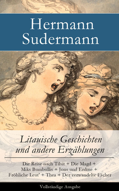 Litauische Geschichten und andere Erzählungen - Vollständige Ausgabe, Hermann Sudermann