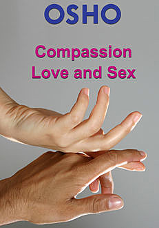 Compassion, Love and Sex, Osho
