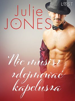 Nie musisz zdejmować kapelusza – opowiadanie erotyczne, Julie Jones