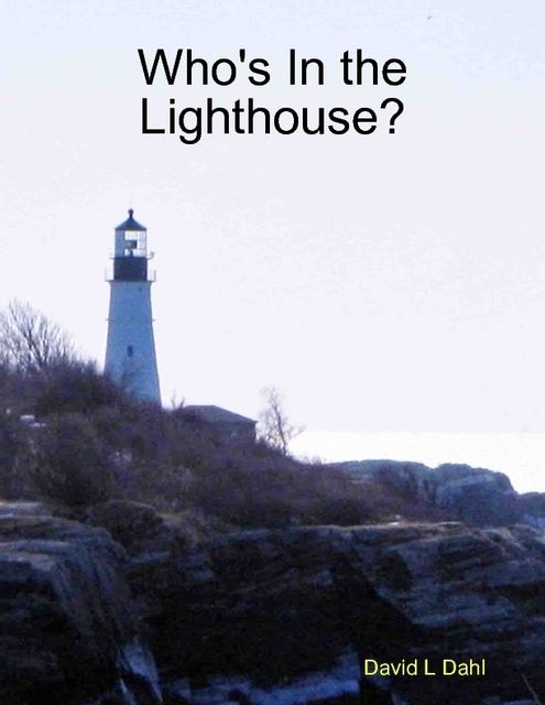 Who's In the Lighthouse?, David L Dahl