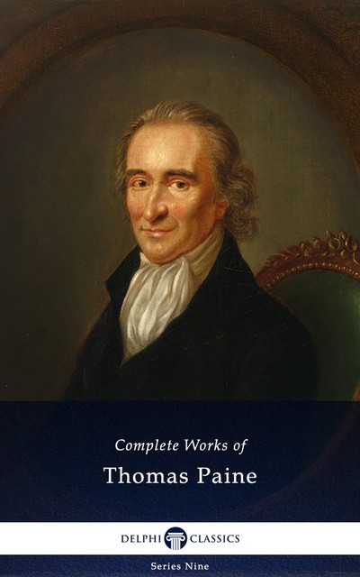 Delphi Complete Works of Thomas Paine (Illustrated), Thomas Paine