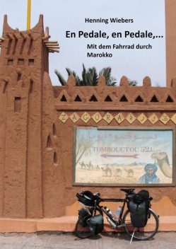En Pédale, en Pédale – Mit dem Fahrrad durch Marokko, Henning Wiebers