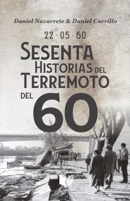 22.05.60. Sesenta historias del Terremoto del 60, Daniel Carrillo, Daniel Navarrete