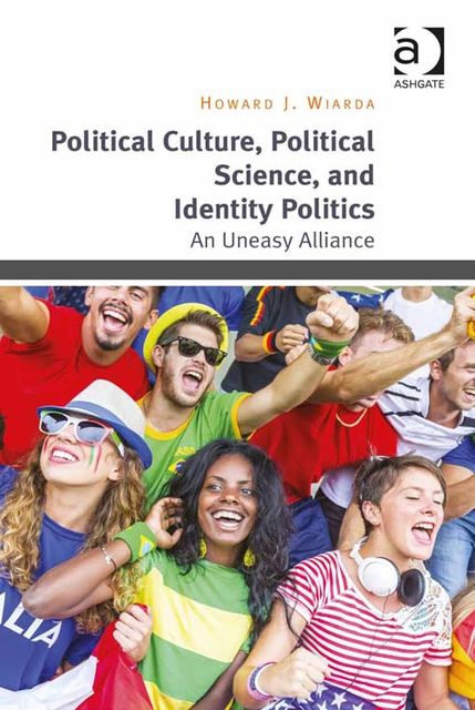 Political Culture, Political Science, and Identity Politics, Howard J Wiarda