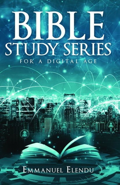 Bible Study Series for a Digital Age, Emmanuel Elendu