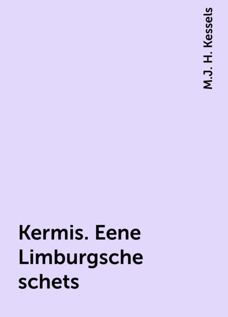 Kermis. Eene Limburgsche schets, M.J. H. Kessels