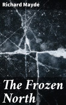 The Frozen North, Richard Mayde