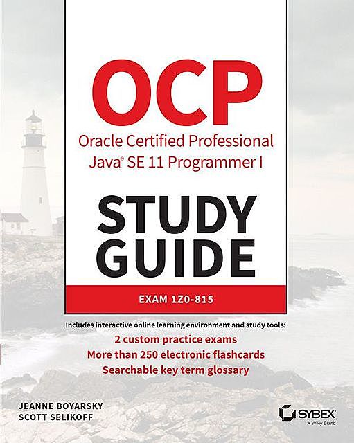 OCP Oracle Certified Professional Java SE 11 Programmer I Study Guide, Scott, Boyarsky, Jeanne, Selikoff