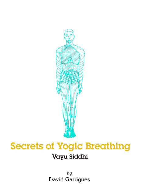 Secrets of Yogic Breathing: Vayu Siddhi, David Garrigues