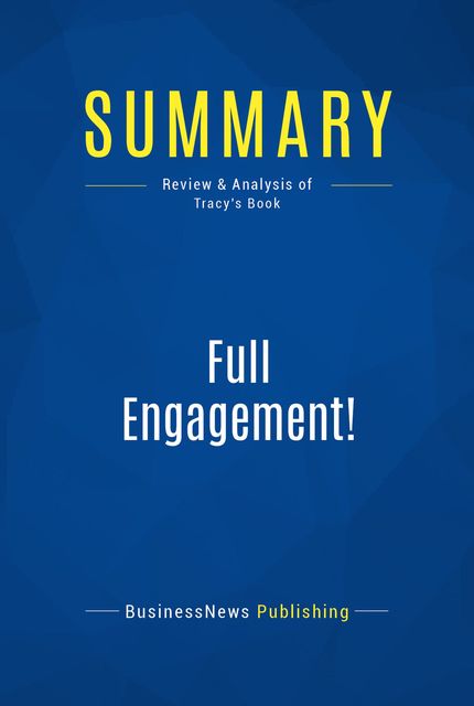 Summary : Full Engagement! – Brian Tracy, BusinessNews Publishing