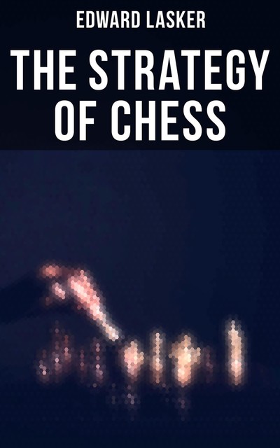 The Strategy of Chess, Edward Lasker