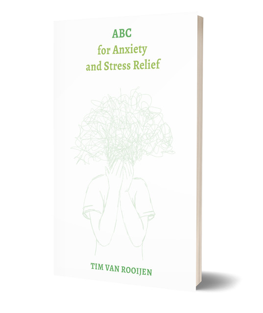 ABC for Anxiety and Stress Relief, Tim van Rooijen