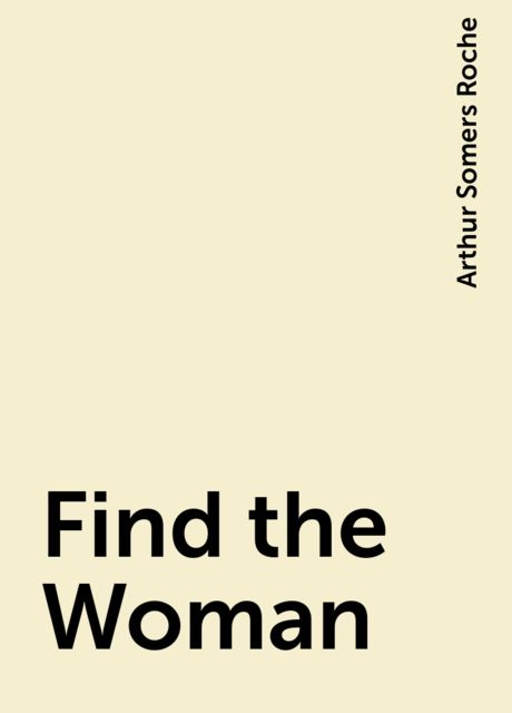 Find the Woman, Arthur Somers Roche