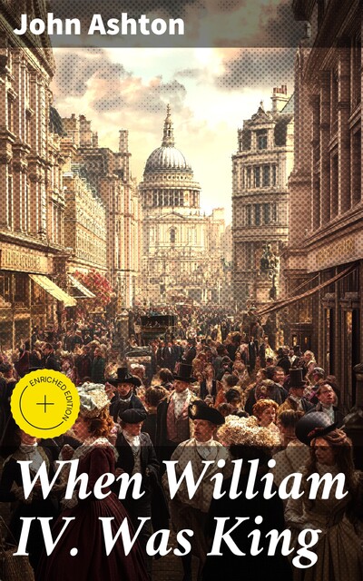 When William IV. Was King, John Ashton