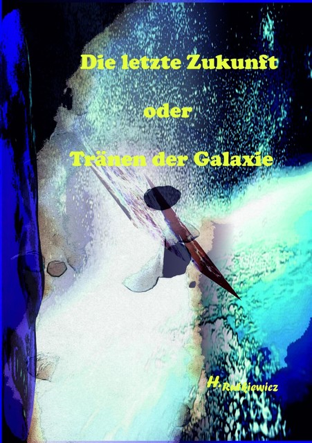 Die letzte Zukunft oder Tränen der Galaxie, Holger Rutkiewicz