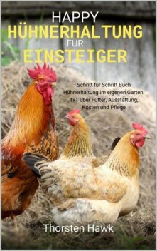 Happy Hühnerhaltung für Einsteiger, Thorsten Hawk