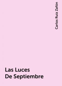 Las Luces De Septiembre, Carlos Ruiz Zafón