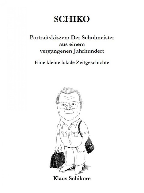 SCHIKO – Portraitskizzen: Der Schulmeister aus einem vergangenen Jahrhundert, Klaus Schikore