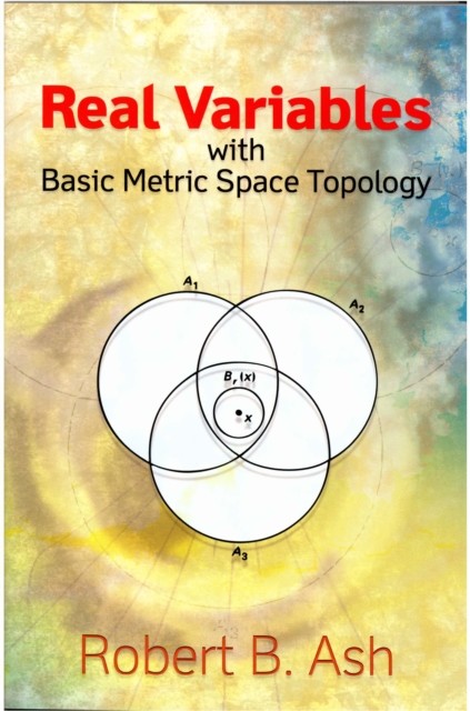 Real Variables with Basic Metric Space Topology, Robert B.Ash