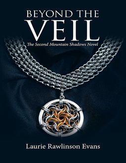Beyond the Veil: The Second Mountain Shadows Novel, Laurie Rawlinson Evans