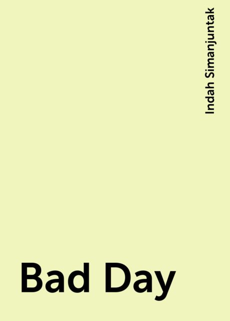 Bad Day, Indah Simanjuntak