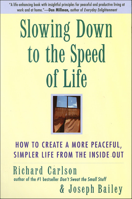 Slowing Down to the Speed of Life, Richard Carlson, Joseph Bailey